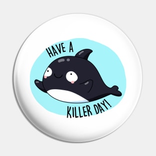 Have A Killer Day Cute Whale Pun Pin