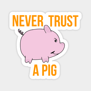 Never Trust A Pig Magnet