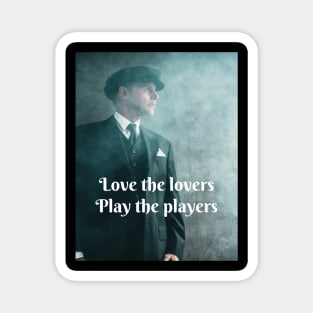 Love the lovers, play the players Magnet