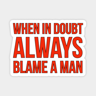 When In Doubt Always Blame A Man Magnet