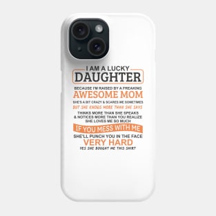 I Am A Lucky Daughter I'm Raised By A Freaking Awesome Mom Phone Case