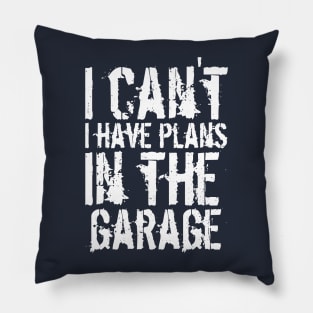 Funny i can't i have plans in the garage car mechanic quote Pillow