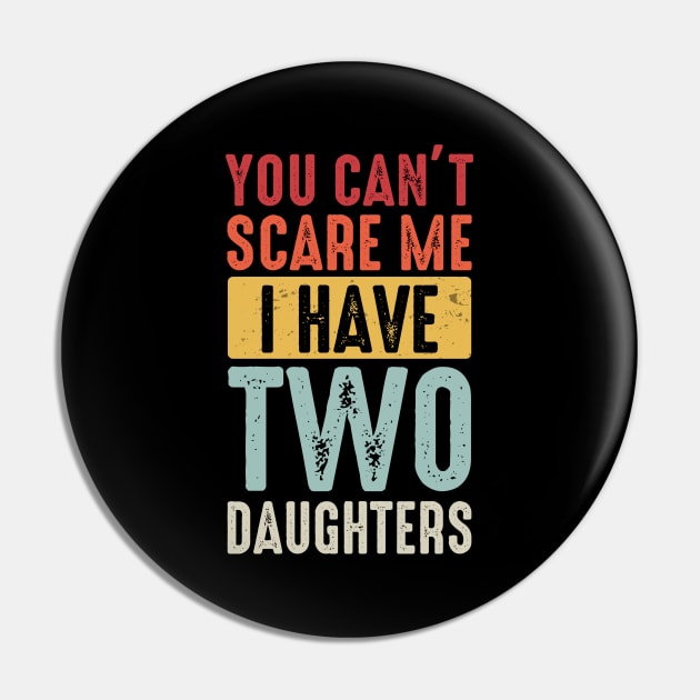 Dad Shirt Mom Shirt Vintage You Can't Scare Me I Have Two Daughters Pin by Nikkyta