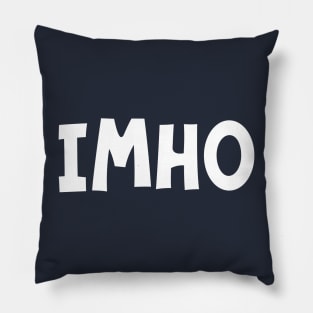 IMHO (In My Humble Opinion) Pillow