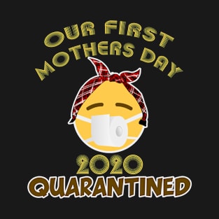 Our First Mothers Day 2020 Quarantined T-Shirt