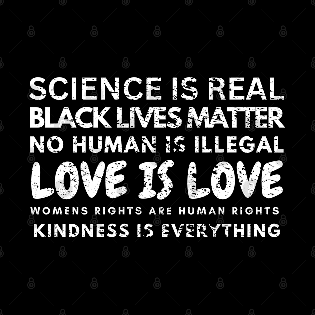 Kindness is EVERYTHING Science is Real, Love is Live by Artistic Design