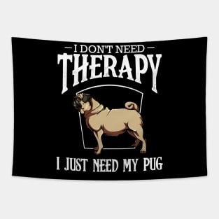 Pug - I Don't Need Therapy I Just Need My Pug Tapestry