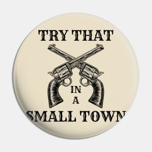 Try that in a small town Pin