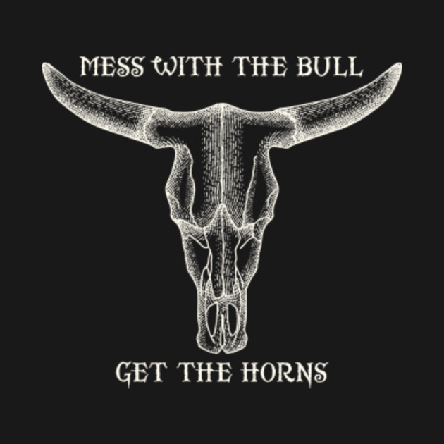 Download Mess with the bull,get the horns - Dont Mess With ...