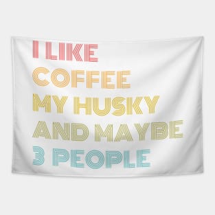 I LIKE COFFEE MY HUSKY & MAYBE 3 PEOPLE Tapestry