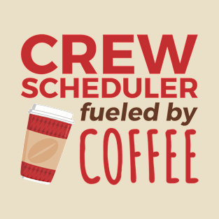 Crew Scheduler Fueled by Coffee T-Shirt