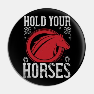 Hold Your Horses Pin