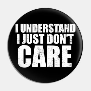 I Understand I Just Dont Care Funny Quote Pin