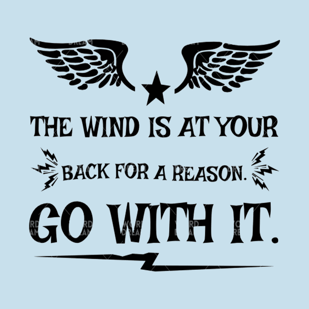 THE WIND AT YOUR BACK T-SHIRT by phemalepheonix8