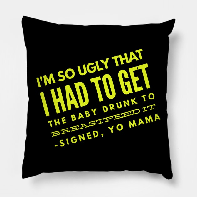 Yo Mama So Ugly had to get the baby drunk Pillow by Squatch Smashers Comedy Podcast Online Superstore! 