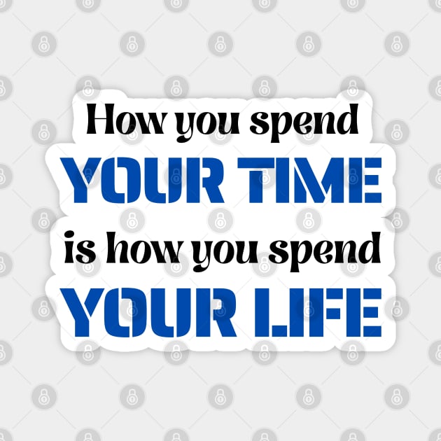 How You Spend Your Time is How You Spend Your Life Magnet by Starlight Tales