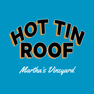 Hot Tin Roof. Martha's Vineyard T-Shirt