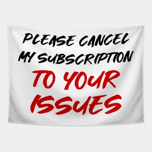 Please cancel my subscription to your issues Tapestry