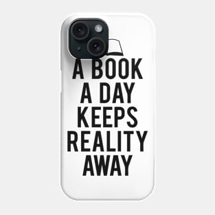 A Book A Day Keeps Reality Away quotes Phone Case