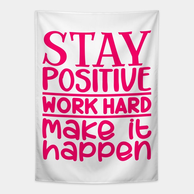 Stay positive, work hard, make it happen Tapestry by colorsplash