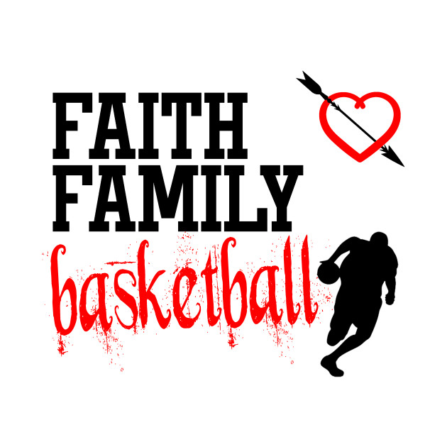 Faith Family Basketball Faith Family Basketball T Shirt
