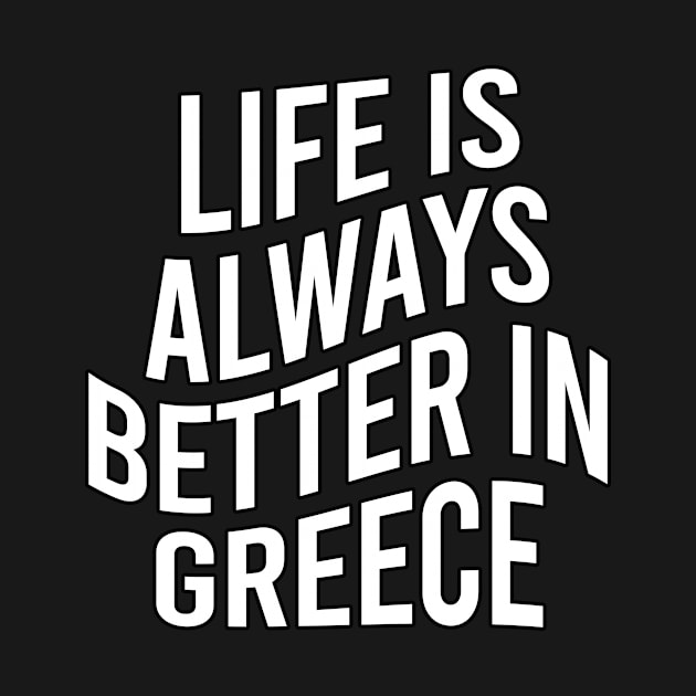 Life is always better in Greece by greekcorner