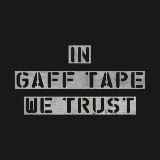 In Gaff Tape We Trust T-Shirt