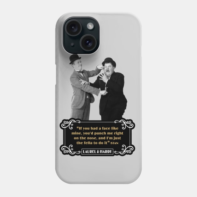 Laurel & Hardy Quotes: “If You Had A Face Like Mine, You’d Punch Me Right On The Nose, And I’m Just The Fella To Do It” Phone Case by PLAYDIGITAL2020