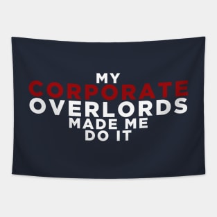 My Corporate Overlords Made Me Do It Tapestry