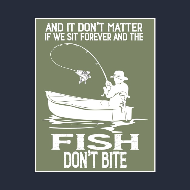 Doesn't Matter If The Fish Don't Bite by Artsy Y'all