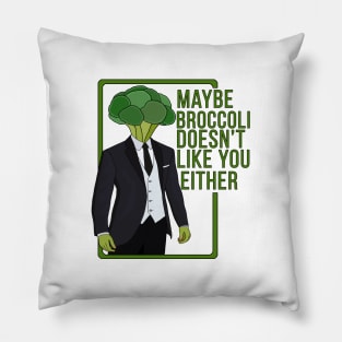 Maybe Broccoli Doesn't Like You Either Pillow