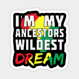 I am my ancestors wildest dream, black woman, African American, Black Girl Magic Magnet