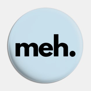 Meh- a design that captures the essence of not caring Pin