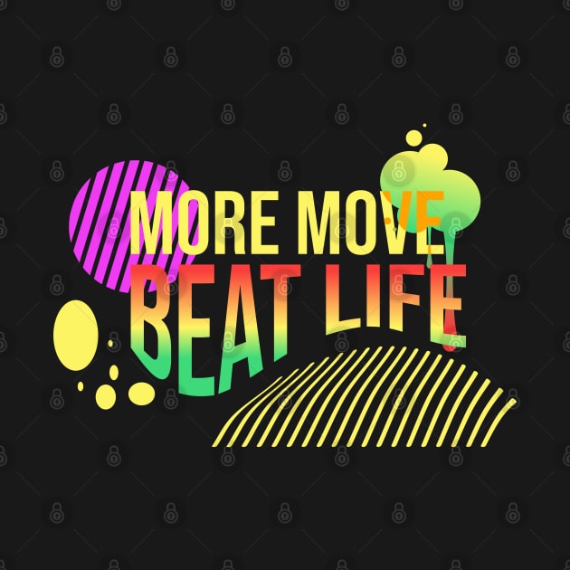 More move, beat life by Degiab