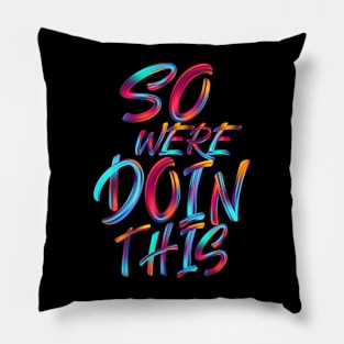 So We're Doin This Pillow