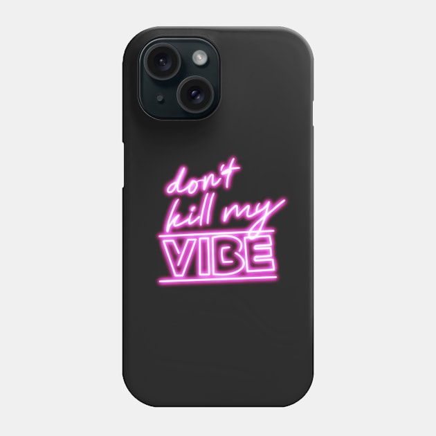 Don’t kill my vibe neon sign Phone Case by morgananjos