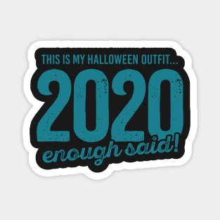This is my halloween outfit 2020 enough said Magnet