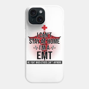 I Can't Stay At Home I'm A EMT We Fight - Nurse Gift Phone Case