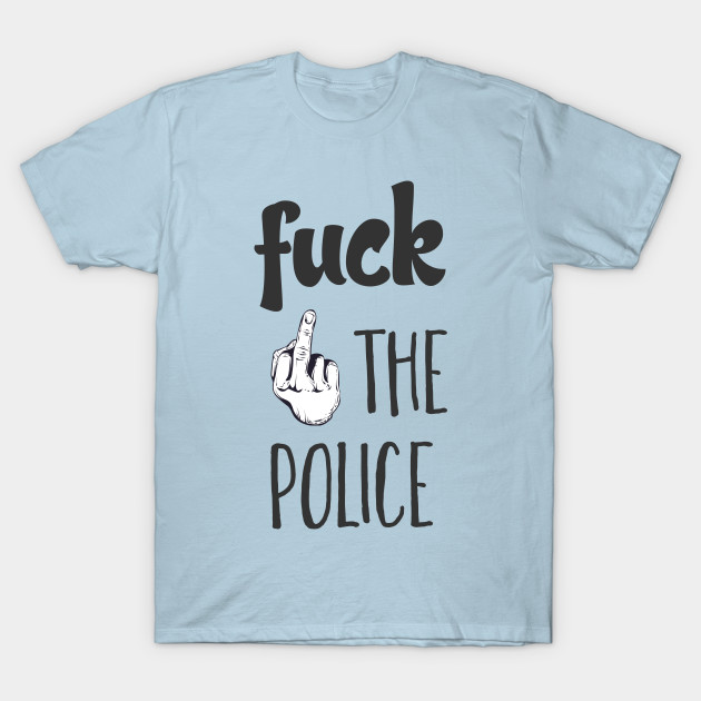 Fuck the police t shirt images 60