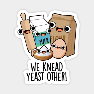 We Knead Yeast Other Funny Baking Puns Magnet