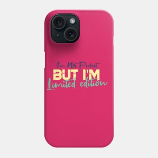 I'm Not Perfect But I'm Limited Edition Phone Case