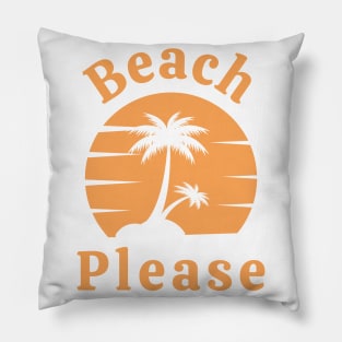 Beach Please. Fun Summer, Beach, Sand, Surf Design. Pillow