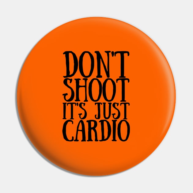 Don't Shoot It's Just Cardio Anti Police Brutality Against People of Color to Show Black Lives Matter Just as Much as Everyone Else's Pin by François Belchior