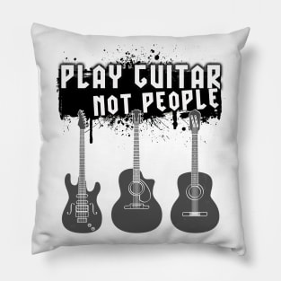 Play Guitar Not People Pillow