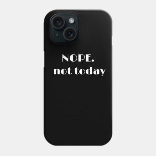 Nope not today T shirt Phone Case