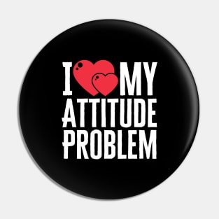 I Love My Attitude Problem Pin