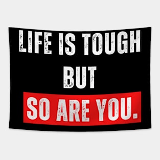 Life is tough  but  so are you. Tapestry