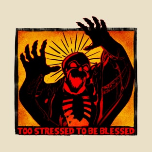 Too Stressed To Be Blessed T-Shirt