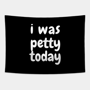 I was petty today Tapestry