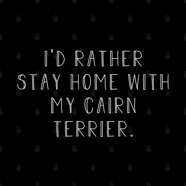 Rather be home with my Cairn Terrier . Perfect fitting present for mom girlfriend mother boyfriend mama gigi nana mum uncle dad father friend him or her by SerenityByAlex